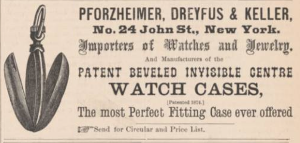Promotion by Pforzheimer, Dreyfus & Keller for Fitch's "Patent Beveled Invisible Centre" Watch Case
The Jewelers' Circular, May 1875